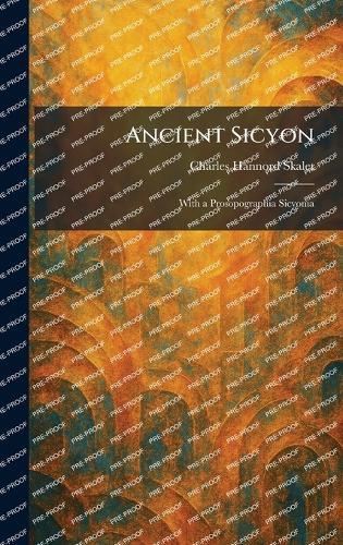 Ancient Sicyon: With a Prosopographia Sicyonia  by Charles Hannord Skalet at Abbey's Bookshop, 