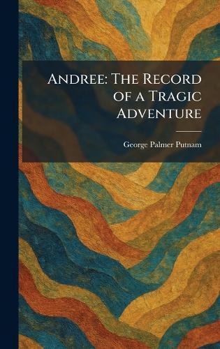 Andree: The Record of a Tragic Adventure  by George Palmer Putnam at Abbey's Bookshop, 