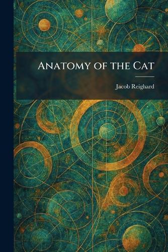 Anatomy of the Cat  by Jacob Reighard at Abbey's Bookshop, 