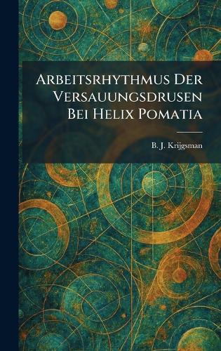 Arbeitsrhythmus der versauungsdrusen bei helix pomatia  by B J Krijgsman at Abbey's Bookshop, 