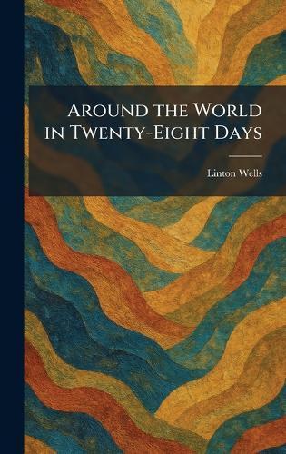 Around the World in Twenty-Eight Days  by Linton Wells at Abbey's Bookshop, 