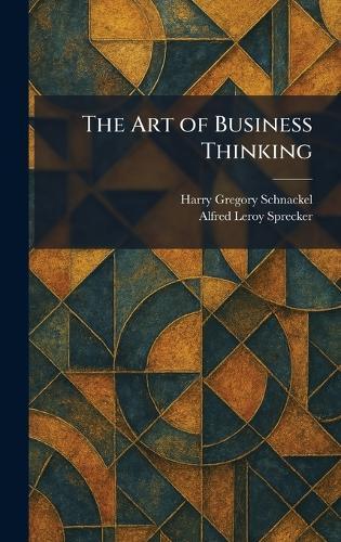 The Art of Business Thinking  by Harry Gregory Schnackel at Abbey's Bookshop, 