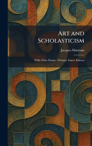 Art and Scholasticism: With Other Essays - Primary Source Edition  by Jacques Maritain at Abbey's Bookshop, 