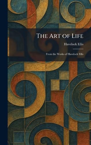 The Art of Life: From the Works of Havelock Ellis  by Havelock Ellis at Abbey's Bookshop, 