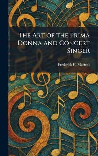 The Art of the Prima Donna and Concert Singer  by Frederick H Martens at Abbey's Bookshop, 