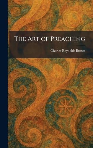 The Art of Preaching  by Charles Reynolds Brown at Abbey's Bookshop, 