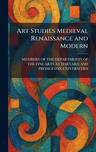 Art Studies Medieval Renaissance and Modern  by Members of the Departments of the Fin at Abbey's Bookshop, 