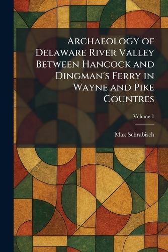 Archaeology of Delaware River Valley Between Hancock and Dingman's Ferry in Wayne and Pike Countres