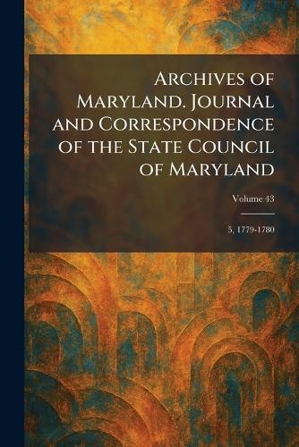 Archives of Maryland. Journal and Correspondence of the State Council of Maryland: 5, 1779-1780