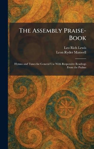 The Assembly Praise-Book: Hymns and Tunes for General Use With Responsive Readings From the Psalms  by Leo Rich Lewis at Abbey's Bookshop, 