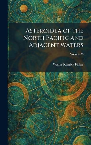 Asteroidea of the North Pacific and Adjacent Waters  by Walter Kenrick Fisher at Abbey's Bookshop, 