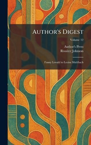 Author's Digest: Fanny Lewald to Louisa Muhlbach  by Author's Press at Abbey's Bookshop, 