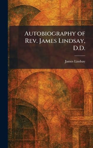Autobiography of Rev. James Lindsay, D.D.  by James Lindsay at Abbey's Bookshop, 