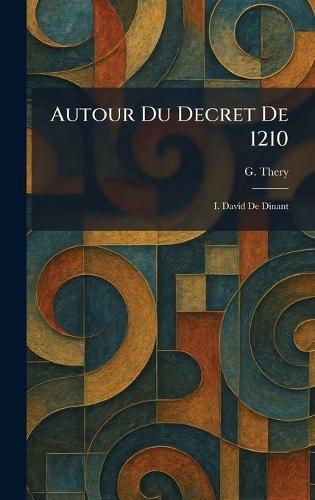 Autour Du Decret De 1210: I. David De Dinant  by G Thery at Abbey's Bookshop, 