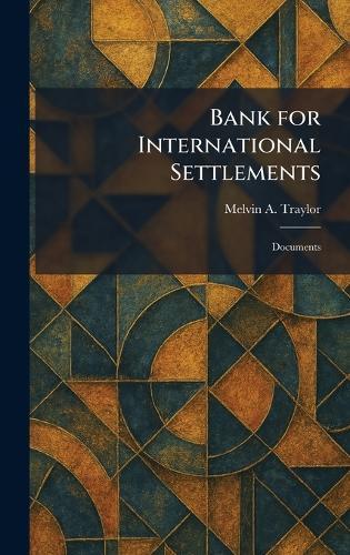 Bank for International Settlements: Documents  by Melvin A Traylor at Abbey's Bookshop, 