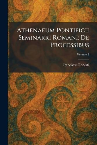 Athenaeum Pontificii Seminarri Romani: De Processibus  by Franciscus Roberti at Abbey's Bookshop, 