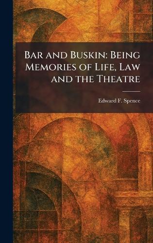 Bar and Buskin: Being Memories of Life, Law and the Theatre  by Edward F Spence at Abbey's Bookshop, 