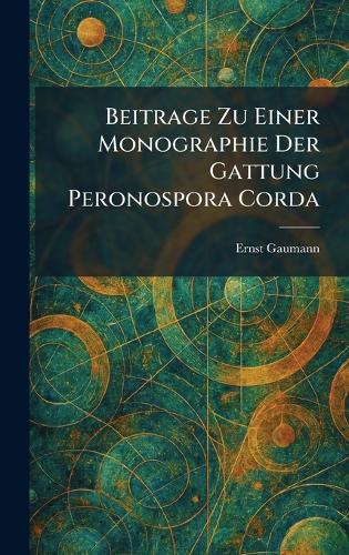 Beitrage Zu Einer Monographie Der Gattung Peronospora Corda  by Ernst Gaumann at Abbey's Bookshop, 