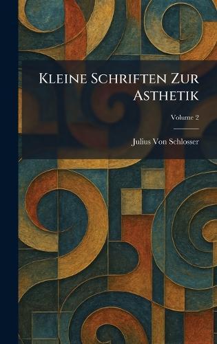 Kleine Schriften Zur Asthetik  by Julius Von Schlosser at Abbey's Bookshop, 