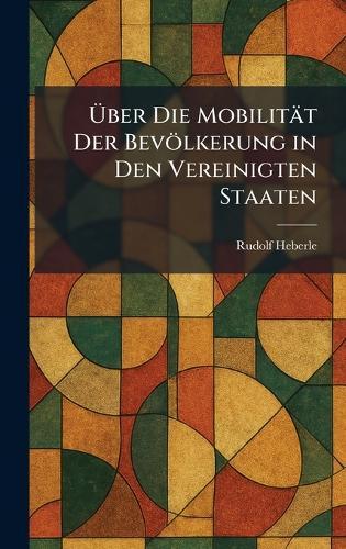 Ãber Die Mobilität Der Bevölkerung in Den Vereinigten Staaten  by Rudolf Heberle at Abbey's Bookshop, 
