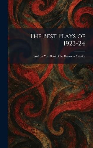 The Best Plays of 1923-24: And the Year Book of the Drama in America  by Maynard & Co Boston Small at Abbey's Bookshop, 