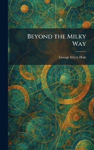 Beyond the Milky Way  by George Ellery Hale at Abbey's Bookshop, 