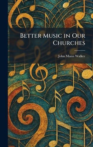 Better Music in Our Churches  by John Mann Walker at Abbey's Bookshop, 