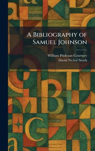 A Bibliography of Samuel Johnson  by William Prideaux Courtney at Abbey's Bookshop, 