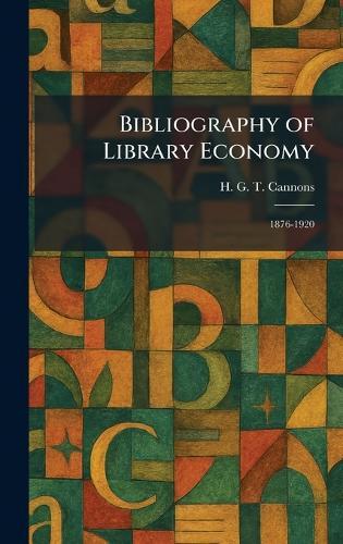 Bibliography of Library Economy: 1876-1920  by H G T Cannons at Abbey's Bookshop, 