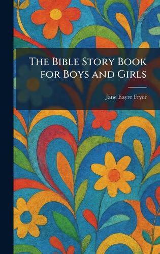 The Bible Story Book for Boys and Girls