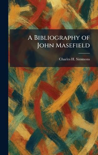 A Bibliography of John Masefield  by Charles H Simmons at Abbey's Bookshop, 