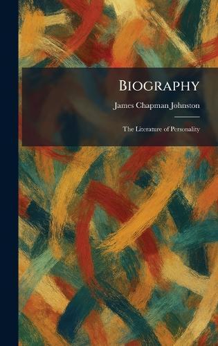 Biography: The Literature of Personality  by James Chapman Johnston at Abbey's Bookshop, 