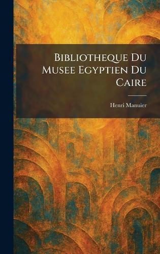 Bibliotheque Du Musee Egyptien Du Caire  by Henri Manuier at Abbey's Bookshop, 