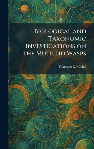 Biological and Taxonomic Investigations on the Mutillid Wasps  by Clarence E Mickel at Abbey's Bookshop, 