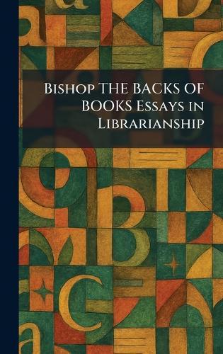 Bishop THE BACKS OF BOOKS Essays in Librarianship  by Generic at Abbey's Bookshop, 