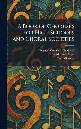 A Book of Choruses for High Schools and Choral Societies  by George Whitefield Chadwick at Abbey's Bookshop, 