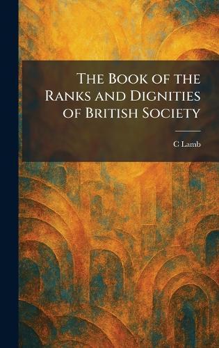 The Book of the Ranks and Dignities of British Society  by C Lamb at Abbey's Bookshop, 