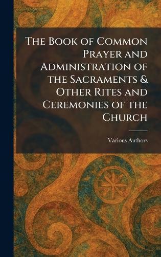The Book of Common Prayer and Administration of the Sacraments & Other Rites and Ceremonies of the Church  by Various at Abbey's Bookshop, 