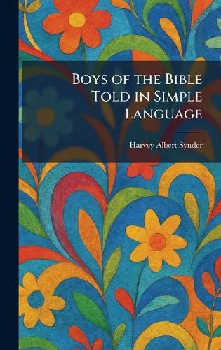 Boys of the Bible Told in Simple Language  by Harvey Albert Synder at Abbey's Bookshop, 