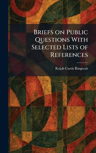Briefs on Public Questions With Selected Lists of References  by Ralph Curtis Ringwalt at Abbey's Bookshop, 