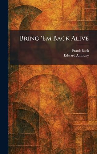 Bring 'Em Back Alive  by Frank Buck at Abbey's Bookshop, 