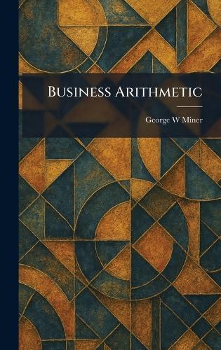 Business Arithmetic  by George W Miner at Abbey's Bookshop, 