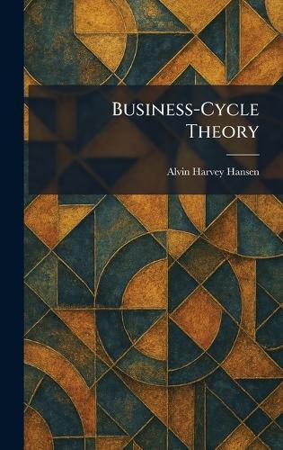 Business-Cycle Theory  by Alvin Harvey Hansen at Abbey's Bookshop, 
