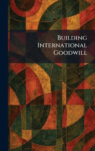 Building International Goodwill  by MacMillan New York at Abbey's Bookshop, 