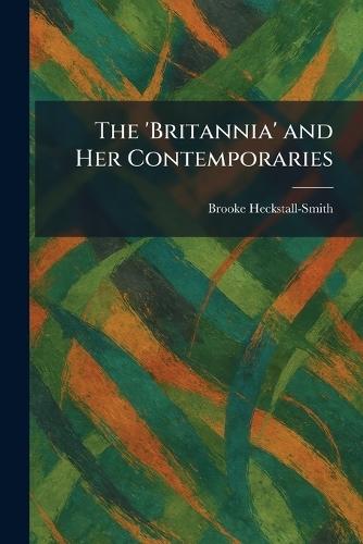 The 'Britannia' and Her Contemporaries  by Brooke Heckstall-Smith at Abbey's Bookshop, 