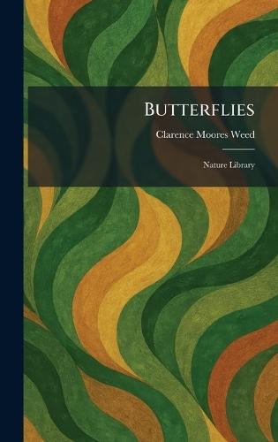 Butterflies: Nature Library  by Clarence Moores Weed at Abbey's Bookshop, 
