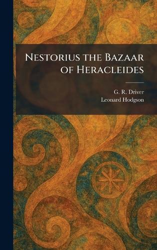 Nestorius the Bazaar of Heracleides  by G R Driver at Abbey's Bookshop, 