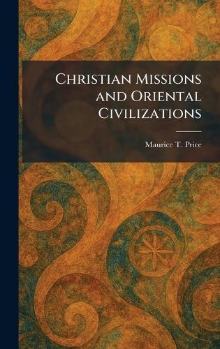 Christian Missions and Oriental Civilizations  by Maurice T Price at Abbey's Bookshop, 