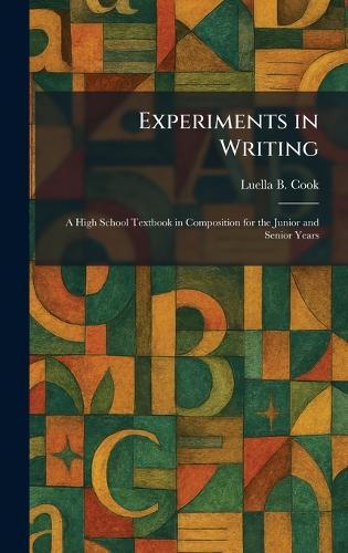Experiments in Writing: A High School Textbook in Composition for the Junior and Senior Years  by Luella B Cook at Abbey's Bookshop, 