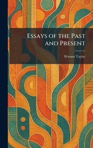 Essays of the Past and Present  by Warner Taylor at Abbey's Bookshop, 